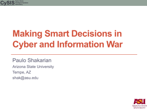 Making Smart Decisions in Cyber and Information War Paulo Shakarian CySIS