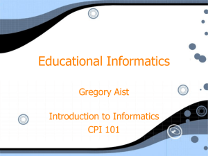 Educational Informatics Gregory Aist Introduction to Informatics CPI 101