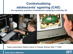 Contextualizing adolescents’ egaming (CAE) Ardis Storm-Mathisen
