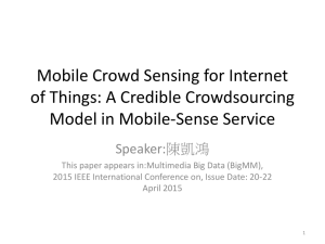 Mobile Crowd Sensing for Internet of Things: A Credible Crowdsourcing Speaker:陳凱鴻
