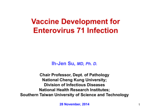 Vaccine Development for Enterovirus 71 Infection Ih-Jen Su,