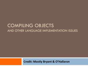 COMPILING OBJECTS AND OTHER LANGUAGE IMPLEMENTATION ISSUES Credit: Mostly Bryant &amp; O’Hallaron