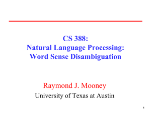 CS 388: Natural Language Processing: Word Sense Disambiguation Raymond J. Mooney