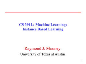 Raymond J. Mooney CS 391L: Machine Learning: Instance Based Learning