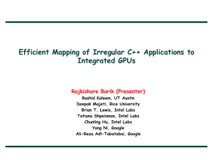 Efficient Mapping of Irregular C++ Applications to Integrated GPUs Rajkishore Barik (Presenter)