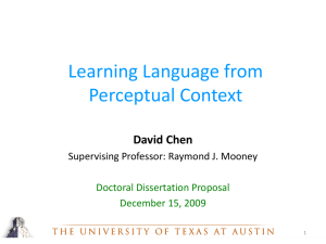 Learning Language from Perceptual Context David Chen Supervising Professor: Raymond J. Mooney