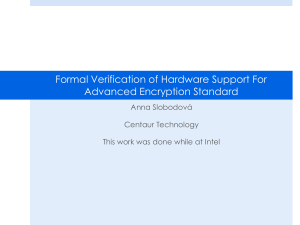 Formal Verification of Hardware Support For Advanced Encryption Standard Anna Slobodová Centaur Technology