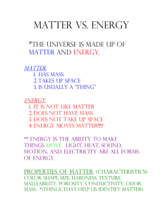 Matter vs. Energy  * The universe is made up of