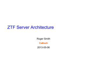 ZTF Server Architecture Roger Smith 2013-05-06 Caltech