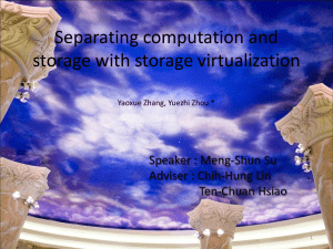 Separating computation and storage with storage virtualization Speaker : Meng-Shun Su
