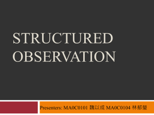 STRUCTURED OBSERVATION Presenters: MA0C0101 魏以成 MA0C0104 林郁瑩