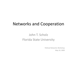 Networks and Cooperation John T. Scholz Florida State University Political Networks Workshop