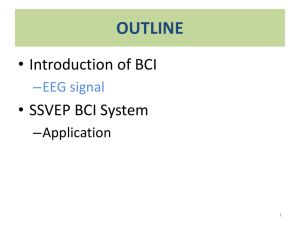 OUTLINE • Introduction of BCI • SSVEP BCI System –EEG signal