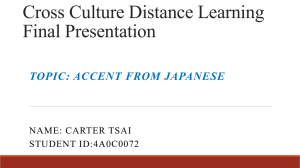 Cross Culture Distance Learning Final Presentation TOPIC: ACCENT FROM JAPANESE NAME: CARTER TSAI