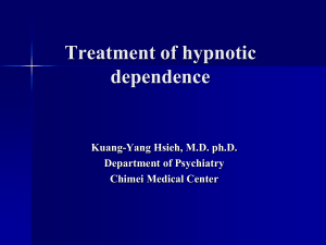 Treatment of hypnotic dependence Kuang-Yang Hsieh, M.D. ph.D. Department of Psychiatry
