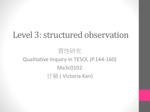 Level 3: structured observation 質性研究 Qualitative Inquiry in TESOL (P.144-160) Ma3c0102