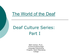 The World of the Deaf Deaf Culture Series: Part I Beth Carlson, Ph.D.,