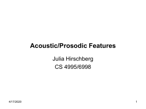 Acoustic/Prosodic Features Julia Hirschberg CS 4995/6998 7/15/2016