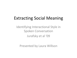 Extracting Social Meaning Identifying Interactional Style in Spoken Conversation Jurafsky et al ‘09