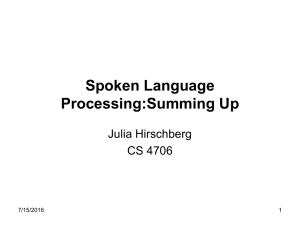 Spoken Language Processing:Summing Up Julia Hirschberg CS 4706