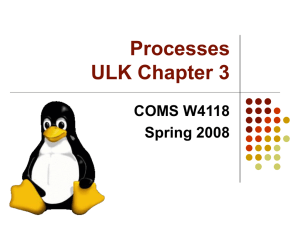 Processes ULK Chapter 3 COMS W4118 Spring 2008