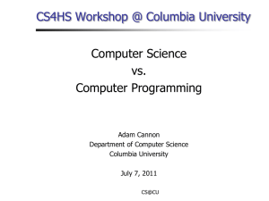 CS4HS Workshop @ Columbia University Computer Science vs. Computer Programming