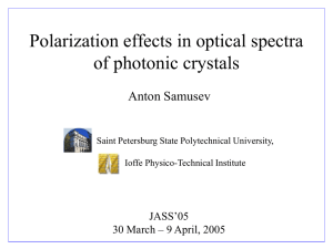 Polarization effects in optical spectra of photonic crystals Anton Samusev JASS’05