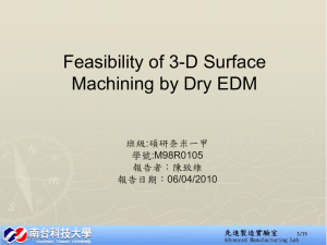 Feasibility of 3-D Surface Machining by Dry EDM 班級:碩研奈米一甲 學號:M98R0105