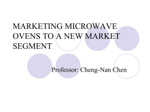 MARKETING MICROWAVE OVENS TO A NEW MARKET SEGMENT Professor: Cheng-Nan Chen