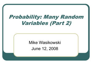 Probability: Many Random Variables (Part 2) Mike Wasikowski June 12, 2008