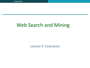 Web Search and Mining Lecture 9: Evaluation Evaluation