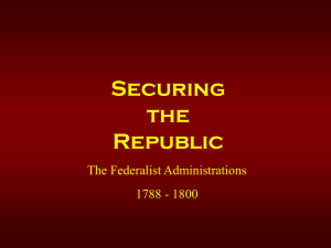 Securing the Republic The Federalist Administrations