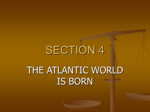 SECTION 4 THE ATLANTIC WORLD IS BORN