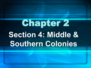 Chapter 2 Section 4: Middle &amp; Southern Colonies