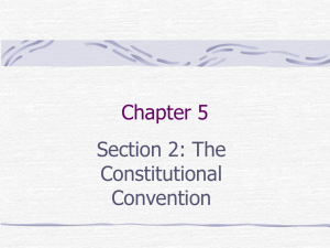 Chapter 5 Section 2: The Constitutional Convention