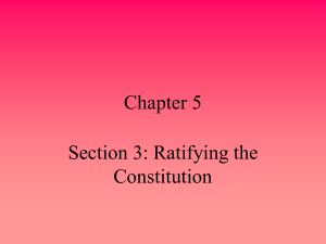 Chapter 5 Section 3: Ratifying the Constitution