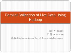Parallel Collection of Live Data Using Hadoop :葉瑞群 報告人