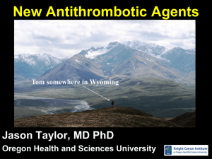 New Antithrombotic Agents Jason Taylor, MD PhD Oregon Health and Sciences University