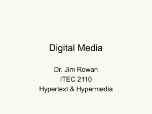 Digital Media Dr. Jim Rowan ITEC 2110 Hypertext &amp; Hypermedia