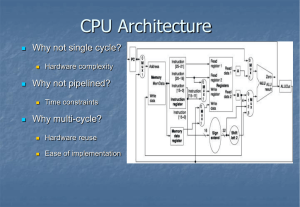 CPU Architecture Why not single cycle? Why not pipelined? Why multi-cycle?