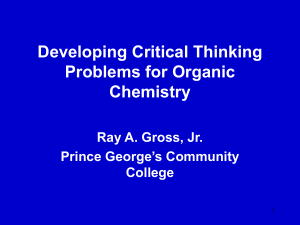 Developing Critical Thinking Problems for Organic Chemistry Ray A. Gross, Jr.