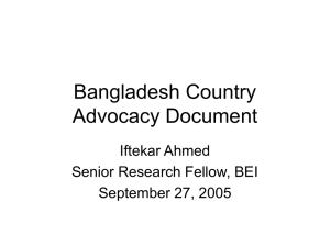 Bangladesh Country Advocacy Document Iftekar Ahmed Senior Research Fellow, BEI