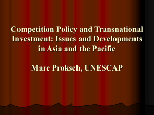 Competition Policy and Transnational Investment: Issues and Developments Marc Proksch, UNESCAP