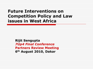 Future Interventions on Competition Policy and Law issues in West Africa Rijit Sengupta