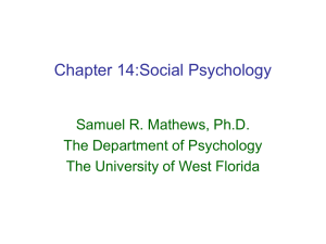 Chapter 14:Social Psychology Samuel R. Mathews, Ph.D. The Department of Psychology