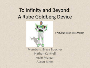 To Infinity and Beyond: A Rube Goldberg Device Members: Bryce Boucher Nathan Cantrell