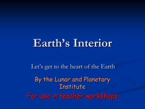 Earth’s Interior For use in teacher workshops By the Lunar and Planetary