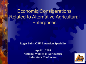 Economic Considerations Related to Alternative Agricultural Enterprises Roger Sahs, OSU Extension Specialist