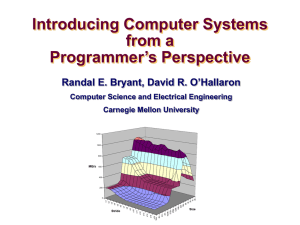 Introducing Computer Systems from a Programmer’s Perspective Randal E. Bryant, David R. O’Hallaron