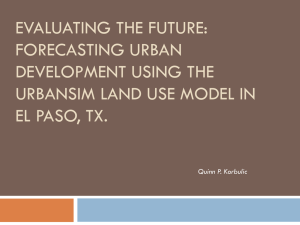 EVALUATING THE FUTURE: FORECASTING URBAN DEVELOPMENT USING THE URBANSIM LAND USE MODEL IN